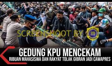 [SALAH] GEDUNG KPU BANJIR DARAH, RIBUAN MAHASISWA DESAK KPU TOLAK GIBRAN JADI CAWAPRES