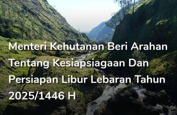 Mentri Kehutanan Berikan Arahan Tentang Kesiapsiagaan Libur Lebaran