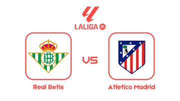Atletico Madrid Bidik Kemenangan di Kandang Real Betis