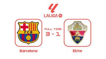 Kalahkan Elche, Barcelona Rebut Posisi Kedua Klasemen LaLiga