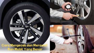 Cara Mengecek dan Merawat Ban Mobil yang Benar