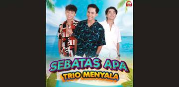 Lirik Lagu Sebatas Apa - Trio Menyala