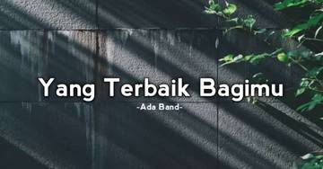 Lirik dan Lagu Ada band “Yang Terbaik Bagimu”