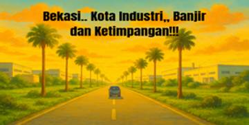 Bekasi: Kota Industri, Banjir, dan Ketimpangan!!!
