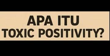 Mengenal Toxic Positivity