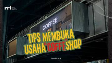Tips Sederhana Membuka Bisnis Coffeshop Bagi Pemula