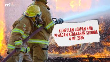 Kumpulan Ucapan Hari Pemadam Kebakaran Sedunia 4 Mei 2025