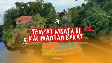 Daftar Tempat Wisata diKalimantan Barat Cocok untuk Berliburan