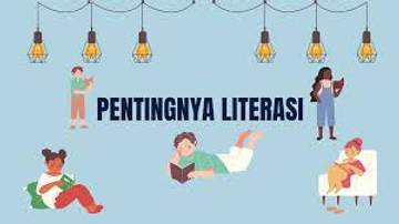 Seberapa Penting Literasi dalam Kehidupan, Simak Paparannya!