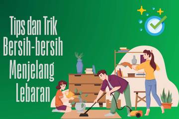 Tips dan Trik Bersih-bersih Menjelang Lebaran