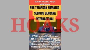 PBB Tetapkan Banjir Sumatra Jadi Bencana Internasional Hoaks