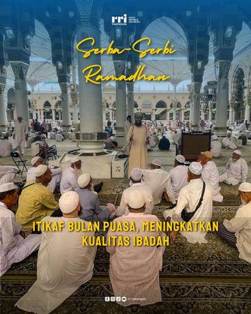 Itikaf Bulan Puasa, Meningkatkan Kualitas Ibadah