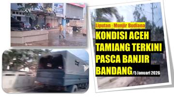 Kondisi Aceh Tamiang Pasca Diterjang Banjir Bandang 