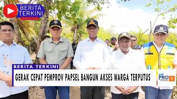 Gerak Cepat Pemprov Papsel Bangun Akses Warga Terputus
